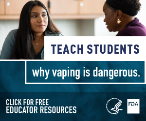 Advertisement Food and Drug Administrations Center for Tobacco Products Teach Students Why Vaping is Dangerous