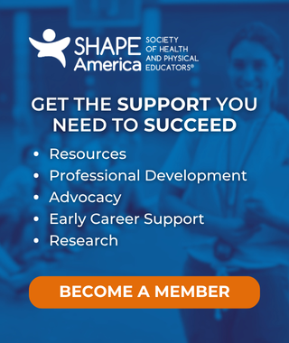 Get the Support You Need to Succeed Become a SHAPE America Member